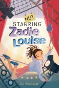 Kniha: Not Starring Zadie Louise (Joy Mccullough). Atheneum Books for Young Readers, 2023 Kniha: Not Starring Zadie Louise (Joy Mccullough). Atheneum Books for Young Readers, 2023