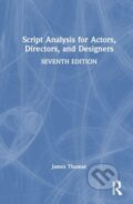 Kniha: Script Analysis for Actors, Directors, and Designers (James Thomas). Routledge, 2023 Kniha: Script Analysis for Actors, Directors, and Designers (James Thomas). Routledge, 2023