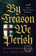 Kniha: By Treason We Perish (A.J. MacKenzie). Canelo, 2023 Kniha: By Treason We Perish (A.J. MacKenzie). Canelo, 2023