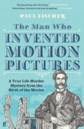 Kniha: The Man Who Invented Motion Pictures (Paul Fischer). Faber and Faber, 2023 Kniha: The Man Who Invented Motion Pictures (Paul Fischer). Faber and Faber, 2023