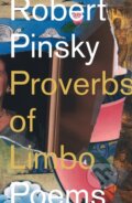 Kniha: Proverbs of Limbo (Robert Pinsky). Farrar, Straus and Giroux, 2024 Kniha: Proverbs of Limbo (Robert Pinsky). Farrar, Straus and Giroux, 2024
