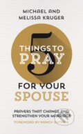 Kniha: 5 Things to Pray for Your Spouse (Melissa B. Kruger a Michael J. Kruger). , 2022 Kniha: 5 Things to Pray for Your Spouse (Melissa B. Kruger a Michael J. Kruger). , 2022