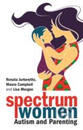 Kniha: Spectrum Women—Autism and Parenting (Lisa Morgan, Renata Jurkevythz a Maura Campbell). Jessica Kingsley, 2020 Kniha: Spectrum Women—Autism and Parenting (Lisa Morgan, Renata Jurkevythz a Maura Campbell). Jessica Kingsley, 2020