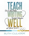 Kniha: Teach Writing Well (Ruth Culham). Stenhouse Publishers, 2018 Kniha: Teach Writing Well (Ruth Culham). Stenhouse Publishers, 2018