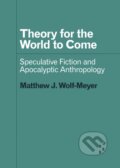 Kniha: Theory for the World to Come (Matthew J. Wolf-Meyer). University of Minnesota Press, 2019 Kniha: Theory for the World to Come (Matthew J. Wolf-Meyer). University of Minnesota Press, 2019