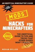 Kniha: Hacks for Minecrafters: Mods (Megan Miller). Bloomsbury, 2017 Kniha: Hacks for Minecrafters: Mods (Megan Miller). Bloomsbury, 2017