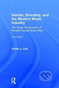 Kniha: Gender, Branding, and the Modern Music Industry (Kristin Lieb). Routledge, 2018 Kniha: Gender, Branding, and the Modern Music Industry (Kristin Lieb). Routledge, 2018