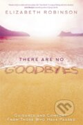 Kniha: There Are No Goodbyes (Elizabeth Robinson). Hay House, 2017 Kniha: There Are No Goodbyes (Elizabeth Robinson). Hay House, 2017