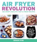 Kniha: Air Fryer Revolution (Urvashi Pitre). , 2019 Kniha: Air Fryer Revolution (Urvashi Pitre). , 2019