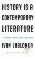 Kniha: History Is a Contemporary Literature (Ivan Jablonka). Cornell University, 2018 Kniha: History Is a Contemporary Literature (Ivan Jablonka). Cornell University, 2018
