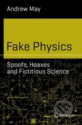 Kniha: Fake Physics (Andrew May). Springer Nature Switzerland, 2019 Kniha: Fake Physics (Andrew May). Springer Nature Switzerland, 2019