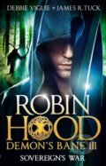 Kniha: Robin Hood: Sovereign's War (Debbie Viguie a James R. Tuck). Titan Books, 2017 Kniha: Robin Hood: Sovereign's War (Debbie Viguie a James R. Tuck). Titan Books, 2017