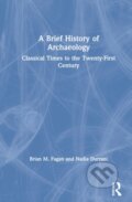 Kniha: A Brief History of Archaeology (Brian M. Fagan a Nadia Durrani). Routledge, 2021 Kniha: A Brief History of Archaeology (Brian M. Fagan a Nadia Durrani). Routledge, 2021