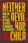Kniha: Neither Devil Nor Child (Tom Young). Oneworld Publications, 2018 Kniha: Neither Devil Nor Child (Tom Young). Oneworld Publications, 2018