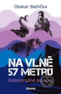 Kniha: Na vlně 57 metrů (Otakar Batlička). Olympos, 2026 Kniha: Na vlně 57 metrů (Otakar Batlička). Olympos, 2026