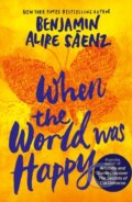 Kniha: When the World Was Happy (Benjamin Alire Saenz). Simon & Schuster, 2026 Kniha: When the World Was Happy (Benjamin Alire Saenz). Simon & Schuster, 2026