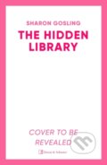 Kniha: The Hidden Library (Sharon Gosling). Simon & Schuster, 2026 Kniha: The Hidden Library (Sharon Gosling). Simon & Schuster, 2026