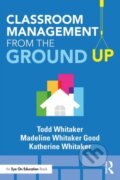 Kniha: Classroom Management From the Ground Up (Katherine Whitaker, Todd Whitaker a Madeline Whitaker Good). Routledge, 2018 Kniha: Classroom Management From the Ground Up (Katherine Whitaker, Todd Whitaker a Madeline Whitaker Good). Routledge, 2018