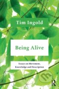 Kniha: Being Alive (Tim Ingold). Routledge, 2021 Kniha: Being Alive (Tim Ingold). Routledge, 2021
