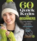 Kniha: 60 Quick Knits for Beginners (Editors of Sixth&Spring Books). Sixth & Spring Books, 2018 Kniha: 60 Quick Knits for Beginners (Editors of Sixth&Spring Books). Sixth & Spring Books, 2018