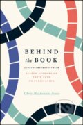 Kniha: Behind the Book (Chris MacKenzie Jones). University of Chicago, 2018 Kniha: Behind the Book (Chris MacKenzie Jones). University of Chicago, 2018