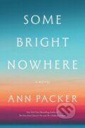 Kniha: Some Bright Nowhere (Ann Packer). Harper Perennial, 2026 Kniha: Some Bright Nowhere (Ann Packer). Harper Perennial, 2026