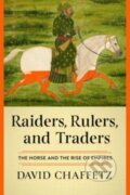 Kniha: Raiders, Rulers, and Traders – The Horse and the Rise of Empires (David Chaffetz). WW Norton & Co, 2024 Kniha: Raiders, Rulers, and Traders – The Horse and the Rise of Empires (David Chaffetz). WW Norton & Co, 2024