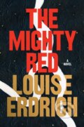 Kniha: The Mighty Red (Louise Erdrich). HarperCollins, 2024 Kniha: The Mighty Red (Louise Erdrich). HarperCollins, 2024