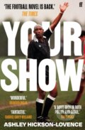 Kniha: Your Show (Ashley Hickson-Lovence). Faber and Faber, 2023 Kniha: Your Show (Ashley Hickson-Lovence). Faber and Faber, 2023