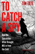 Kniha: To Catch a Spy (Tim Tate). Icon Books, 2025 Kniha: To Catch a Spy (Tim Tate). Icon Books, 2025