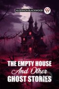 Kniha: The Empty House and Other Ghost Stories (Algernon Blackwood). , 2024 Kniha: The Empty House and Other Ghost Stories (Algernon Blackwood). , 2024