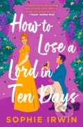 Kniha: How to Lose a Lord in Ten Days (Sophie Irwin). HarperCollins, 2026 Kniha: How to Lose a Lord in Ten Days (Sophie Irwin). HarperCollins, 2026