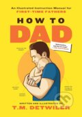 Kniha: How to Dad (T.M. Detwiler). , 2023 Kniha: How to Dad (T.M. Detwiler). , 2023