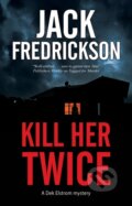 Kniha: Kill Her Twice (Jack Fredrickson). Severn House, 2022 Kniha: Kill Her Twice (Jack Fredrickson). Severn House, 2022