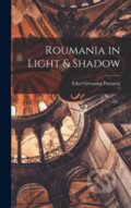 Kniha: Roumania in Light & Shadow (Ethel Greening Pantazzi). Legare Street Press, 2022 Kniha: Roumania in Light & Shadow (Ethel Greening Pantazzi). Legare Street Press, 2022