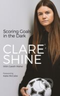 Kniha: Scoring Goals in the Dark (Clare Shine). , 2022 Kniha: Scoring Goals in the Dark (Clare Shine). , 2022