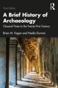 Kniha: A Brief History of Archaeology (Brian M. Fagan a Nadia Durrani). Routledge, 2021 Kniha: A Brief History of Archaeology (Brian M. Fagan a Nadia Durrani). Routledge, 2021