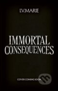 Kniha: Immortal Consequences (I.V. Marie). Electric Monkey, 2025 Kniha: Immortal Consequences (I.V. Marie). Electric Monkey, 2025