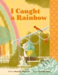 Kniha: I Caught a Rainbow (Danielle Chaperon). Milky Way, 2022 Kniha: I Caught a Rainbow (Danielle Chaperon). Milky Way, 2022