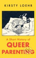 Kniha: A Short History of Queer Parenting (Kirsty Loehr). Oneworld Publications, 2025 Kniha: A Short History of Queer Parenting (Kirsty Loehr). Oneworld Publications, 2025