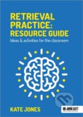 Kniha: Retrieval Practice: Resource Guide: Ideas & activities for the classroom (Kate Jones). John Catt Educational, 2021 Kniha: Retrieval Practice: Resource Guide: Ideas & activities for the classroom (Kate Jones). John Catt Educational, 2021