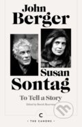Kniha: To Tell a Story (John Berger, Benoit Bourreau a Susan Sontag). Canongate Books, 2026 Kniha: To Tell a Story (John Berger, Benoit Bourreau a Susan Sontag). Canongate Books, 2026