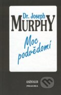 Kniha: Moc podvědomí (Joseph Murphy). Pragma, 2007 Kniha: Moc podvědomí (Joseph Murphy). Pragma, 2007