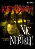 Kniha: Nic neříkej! (Karen Roseová). BB/art, 2006 Kniha: Nic neříkej! (Karen Roseová). BB/art, 2006