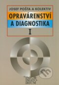 Opravárenství a diagnostika I - Josef Pošta a kol., Informatorium, 2000