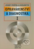 Kniha: Opravárenství a diagnostika I (Josef Pošta a kolektív). Informatorium, 2000 Kniha: Opravárenství a diagnostika I (Josef Pošta a kolektív). Informatorium, 2000