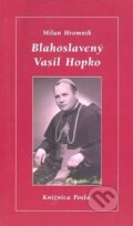 Kniha: Blahoslavený Vasil Hopko (Milan Hromník). Dobrá kniha, 2003 Kniha: Blahoslavený Vasil Hopko (Milan Hromník). Dobrá kniha, 2003