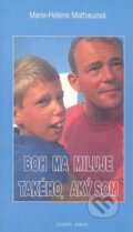 Kniha: Boh ma miluje takého, aký som (Marie-Héléne Mathieuová). Dobrá kniha, 2000 Kniha: Boh ma miluje takého, aký som (Marie-Héléne Mathieuová). Dobrá kniha, 2000