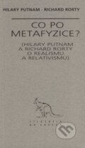 Kniha: Co po metafyzice? (Hilary Putnam a Richard Rorty). Archa, 1997 Kniha: Co po metafyzice? (Hilary Putnam a Richard Rorty). Archa, 1997