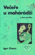 Kniha: Večeře u mahárádži (Igor Chaun). Nakladatelství Vilém Šmidt, 2007 Kniha: Večeře u mahárádži (Igor Chaun). Nakladatelství Vilém Šmidt, 2007